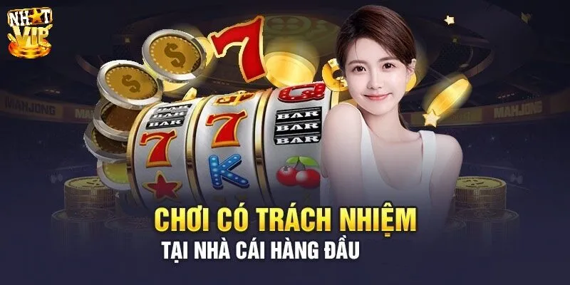 Chơi có trách nhiệm Nhatvip và những nội dung chi tiết