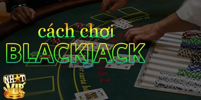Kinh nghiệm chơi Blackjack hay giúp bạn thắng lớn