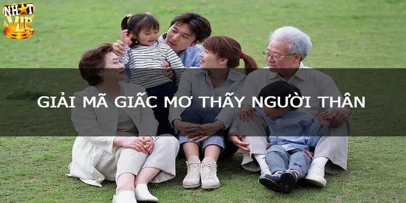 Nằm mơ thấy người thân mang tới điềm lành hay dữ