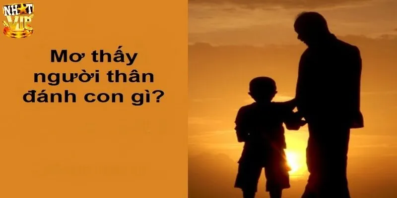 Nằm mơ thấy người thân đánh đề con gì trúng lớn