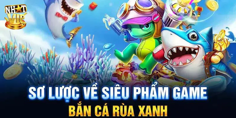 Giới thiệu bắn cá rùa xanh