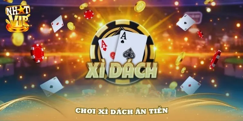 Xì dách - Trải nghiệm số dách cho người chơi