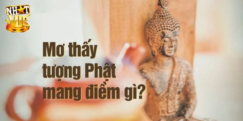 Khám phá thông điệp khi mơ thấy tượng Phật
