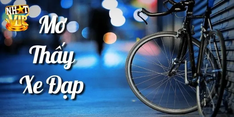 Giải mã thông điệp khi mơ thấy xe đạp