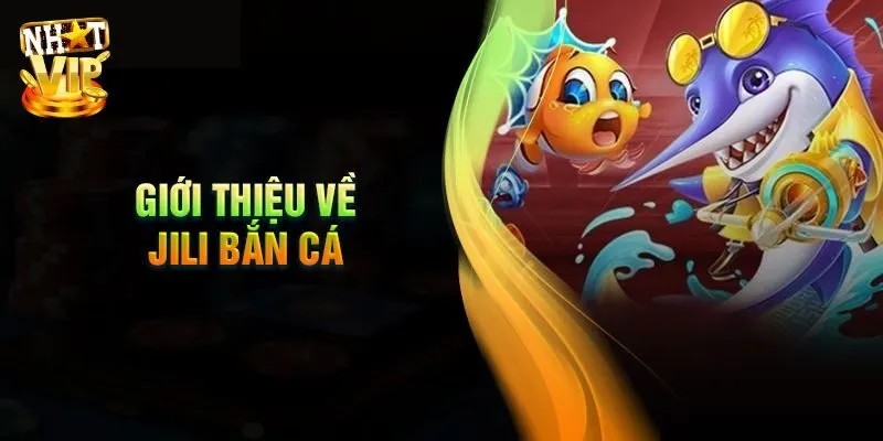 Giới thiệu đôi nét cơ bản về sảnh bắn cá JILI