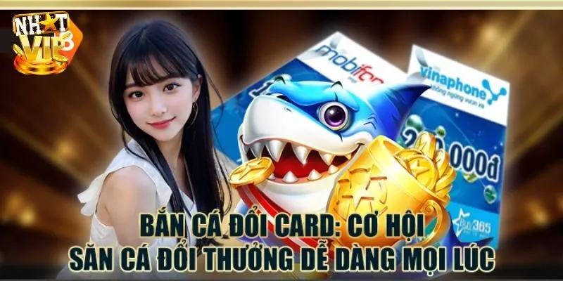 Hướng dẫn cách trải nghiệm bắn cá đổi card và rút thưởng
