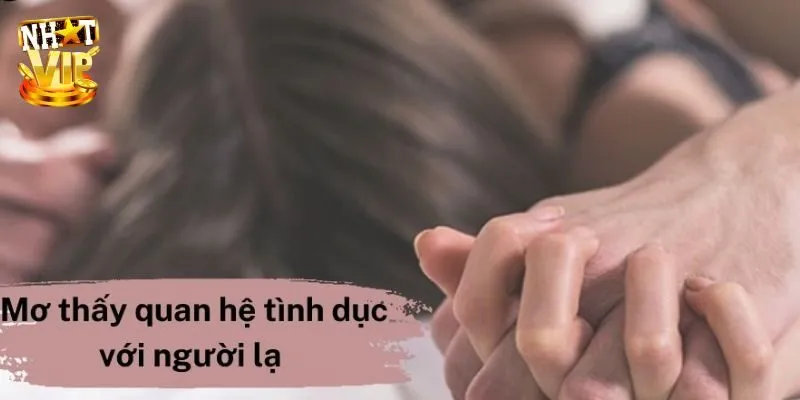 Chiêm bao thấy nửa kia của mình quan hệ với người lạ