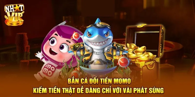Tại sao nên trải nghiệm game bắn cá đổi tiền momo?