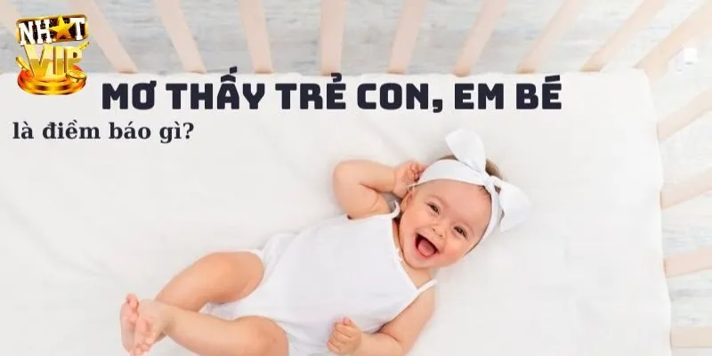 Mơ thấy con nít đánh gì mang lại tài lộc?