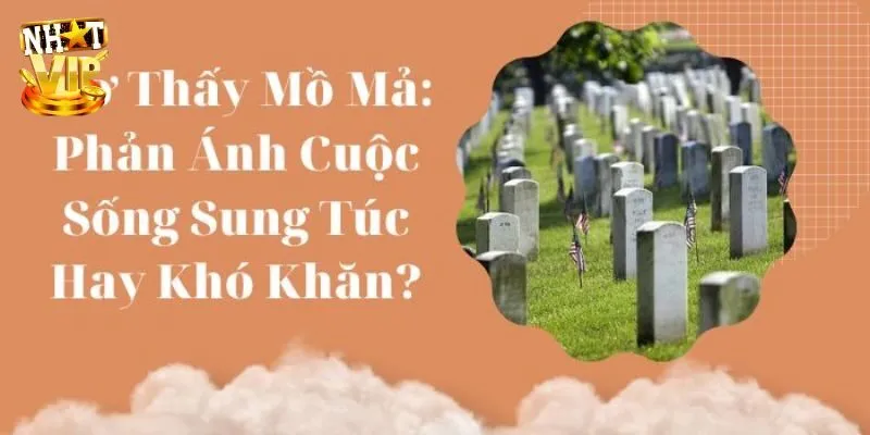 Tổng hợp giải mã về giấc mơ thấy mộ