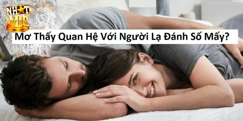 Mơ thấy người lạ đánh con gì để gặp vận may trong lô đề?