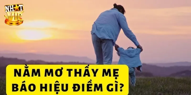 Chiêm bao thấy mẹ bệnh