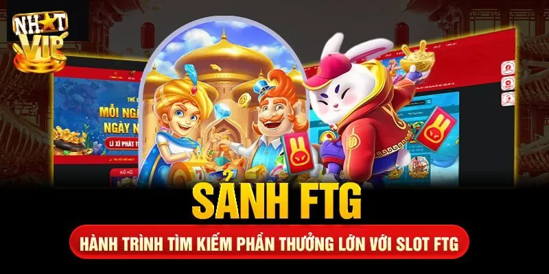 Đôi nét về sảnh FTG Điện tử cực hot