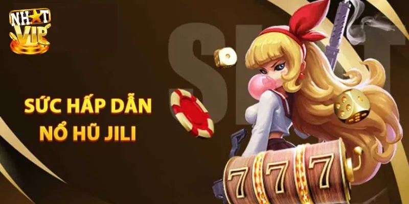 Tại sao sảnh nổ hũ JiLi Điện tử lại được săn đón?