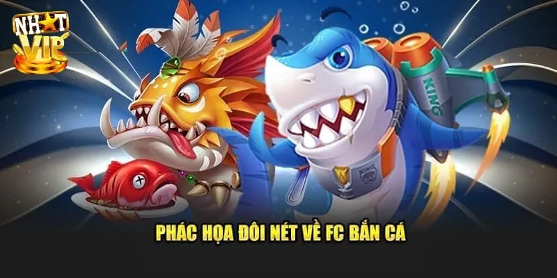 Đôi nét về sảnh FC bắn cá cực hot