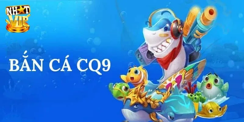 Đánh giá điểm sáng cuốn hút tại sảnh CQ9 bắn cá