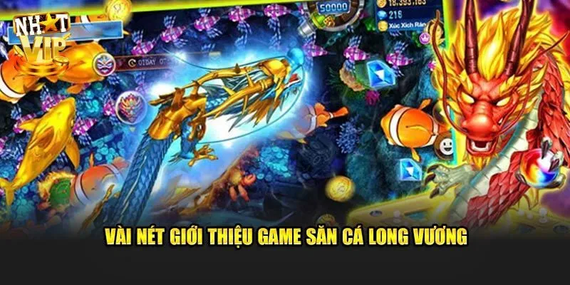 Giới thiệu game bắn cá Long Vương giải trí hấp dẫn nhất