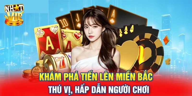 Tiến Lên Miền Bắc Nhatvip Game Đổi Thưởng Đặc Sắc Nhất