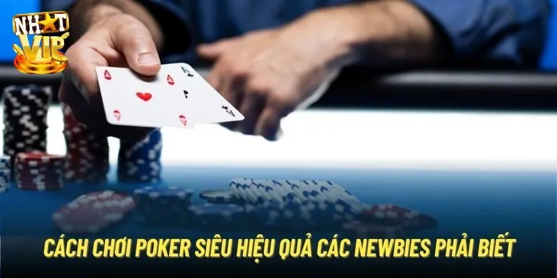 Tổng hợp 5 cách chơi poker bất bại thắng lớn dễ dàng